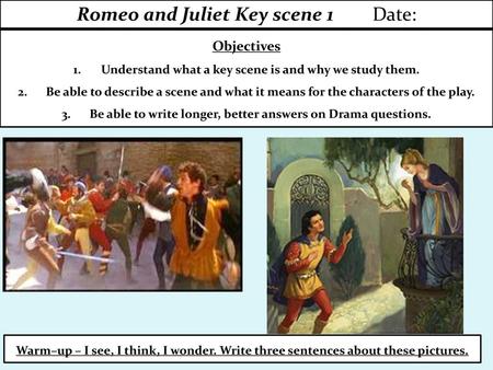 Romeo and Juliet Key scene 1 Date: