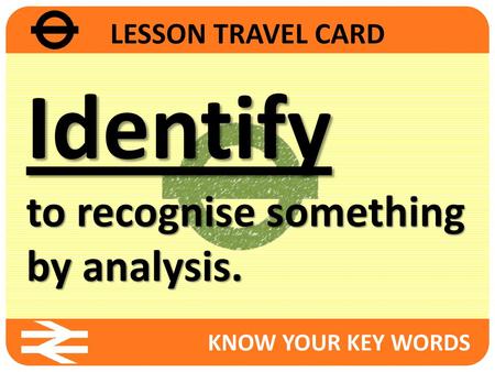 Identify to recognise something by analysis. LESSON TRAVEL CARD