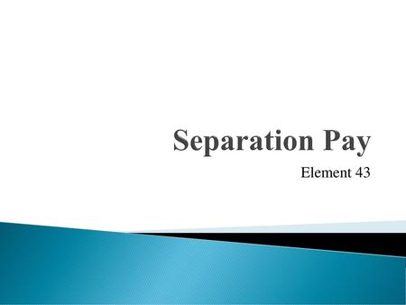 Separation Pay Element 43.