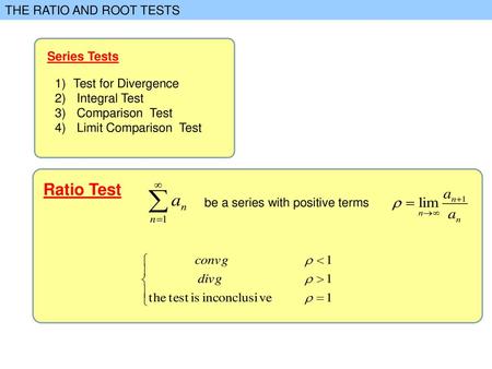 Ratio Test THE RATIO AND ROOT TESTS Series Tests Test for Divergence