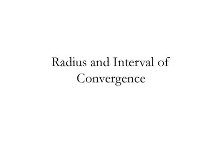 Radius and Interval of Convergence