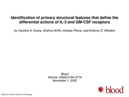 Identification of primary structural features that define the differential actions of IL-3 and GM-CSF receptors by Caroline A. Evans, Shahrul Ariffin,