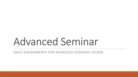 Daily assignments for advanced seminar course