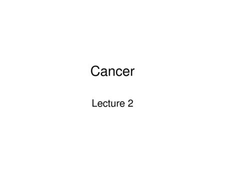 Cancer Lecture 2.