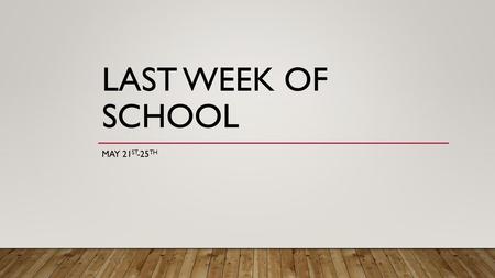 Last Week of School May 21st-25th.