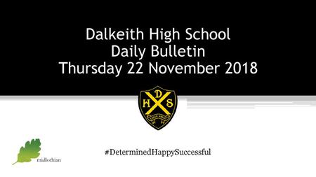 Dalkeith High School Daily Bulletin Thursday 22 November 2018