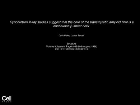 Synchrotron X-ray studies suggest that the core of the transthyretin amyloid fibril is a continuous β-sheet helix  Colin Blake, Louise Serpell  Structure 