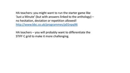 HA teachers: you might want to run the starter game like ‘Just a Minute’ (but with answers linked to the anthology) – no hesitation, deviation or repetition.