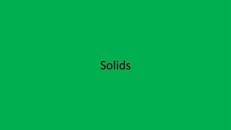 Solids.