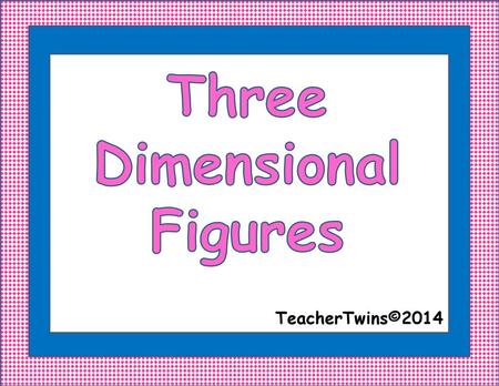 Three Dimensional Figures