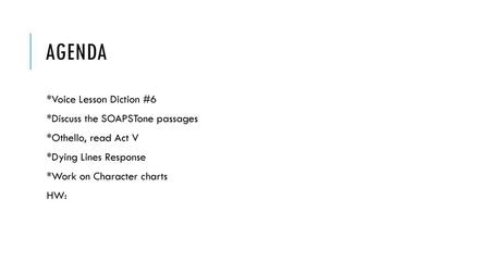 Agenda *Voice Lesson Diction #6 *Discuss the SOAPSTone passages