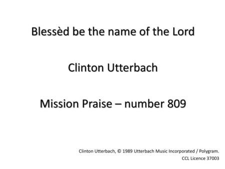 Blessèd be the name of the Lord Clinton Utterbach