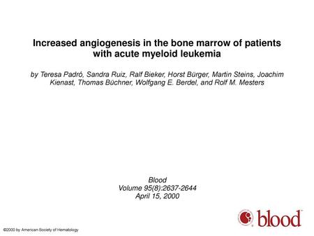 Increased angiogenesis in the bone marrow of patients with acute myeloid leukemia by Teresa Padró, Sandra Ruiz, Ralf Bieker, Horst Bürger, Martin Steins,