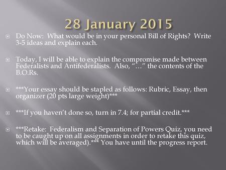 28 January 2015 Do Now: What would be in your personal Bill of Rights? Write 3-5 ideas and explain each. Today, I will be able to explain the compromise.