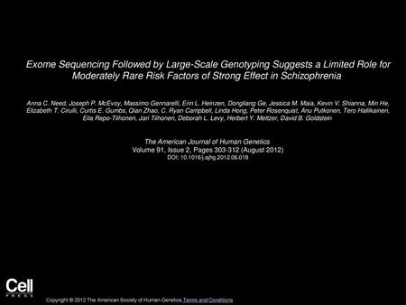 Exome Sequencing Followed by Large-Scale Genotyping Suggests a Limited Role for Moderately Rare Risk Factors of Strong Effect in Schizophrenia  Anna C.