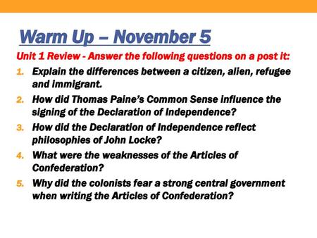 Warm Up – November 5 Unit 1 Review - Answer the following questions on a post it: Explain the differences between a citizen, alien, refugee and immigrant.