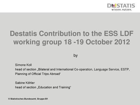 Destatis Contribution to the ESS LDF working group October 2012