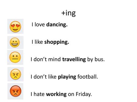 +ing I love dancing. I like shopping. I don’t mind travelling by bus.