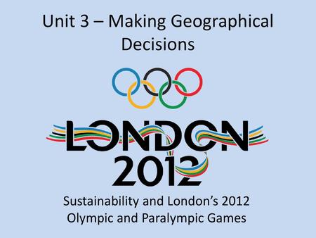 Unit 3 – Making Geographical Decisions