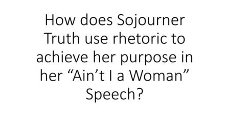 Thesis Generator: Truth’s use of ( name a rhetorical device ) in ( “name of writing” ) creates a sense of ( ethos OR logos OR pathos ) which helps communicate.