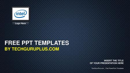 FREE PPT TEMPLATES BY TECHGURUPLUS.COM Logo Here INSERT THE TITLE