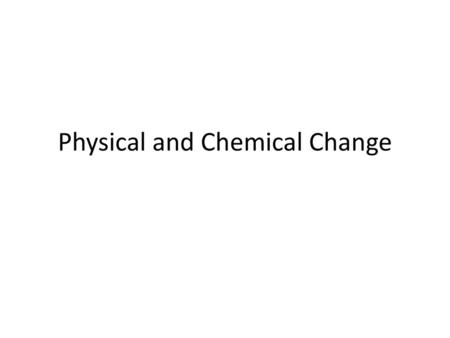 Physical and Chemical Change