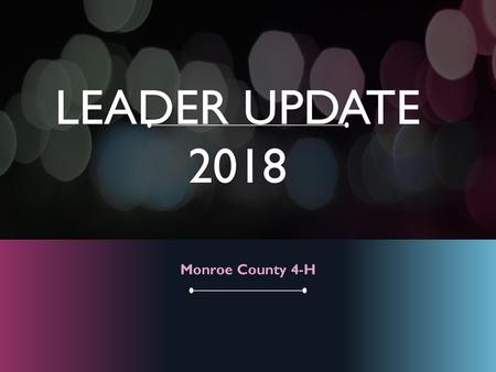 Leader update 2018 Monroe County 4-H.