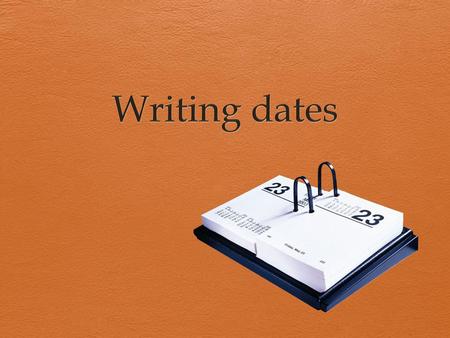 Writing dates.