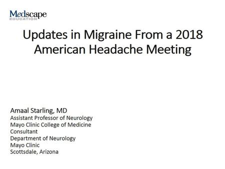 Updates in Migraine From a 2018 American Headache Meeting