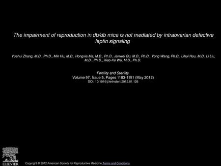 The impairment of reproduction in db/db mice is not mediated by intraovarian defective leptin signaling  Yuehui Zhang, M.D., Ph.D., Min Hu, M.D., Hongxia.