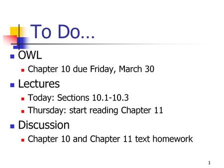 To Do… OWL Lectures Discussion Chapter 10 due Friday, March 30