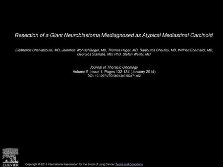 Resection of a Giant Neuroblastoma Misdiagnosed as Atypical Mediastinal Carcinoid  Eleftherios Chalvatzoulis, MD, Jeremias Wohlschlaeger, MD, Thomas Hager,