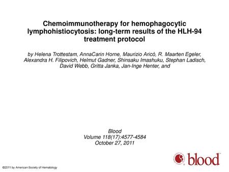 Chemoimmunotherapy for hemophagocytic lymphohistiocytosis: long-term results of the HLH-94 treatment protocol by Helena Trottestam, AnnaCarin Horne, Maurizio.