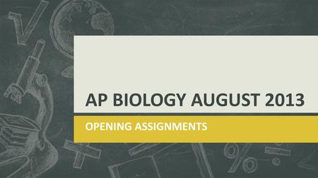 AP BIOLOGY AUGUST 2013 OPENING ASSIGNMENTS.