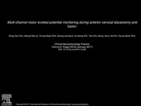 Multi-channel motor evoked potential monitoring during anterior cervical discectomy and fusion  Dong-Gun Kim, Seong-Rae Jo, Young-Seop Park, Seung-Jae.