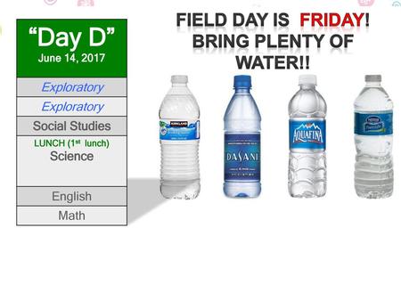 “Day D” June 14, 2017 Field Day is Friday! Bring plenty of water!!