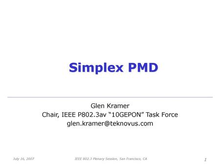 Simplex PMD Glen Kramer Chair, IEEE P802.3av “10GEPON” Task Force