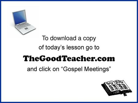 To download a copy of today’s lesson go to TheGoodTeacher