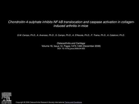 Chondroitin-4-sulphate inhibits NF-kB translocation and caspase activation in collagen- induced arthritis in mice  G.M. Campo, Ph.D., A. Avenoso, Ph.D.,