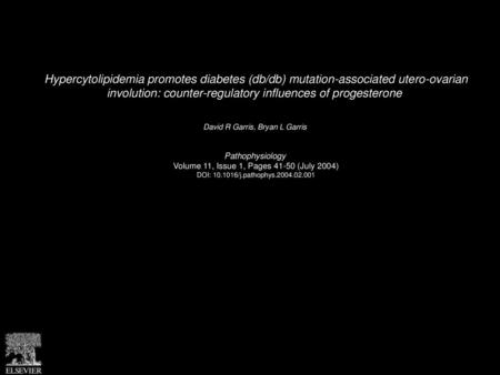 Hypercytolipidemia promotes diabetes (db/db) mutation-associated utero-ovarian involution: counter-regulatory influences of progesterone  David R Garris,