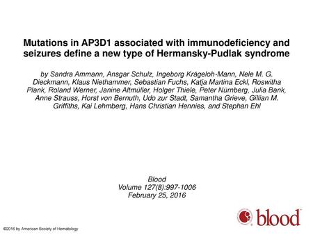 Mutations in AP3D1 associated with immunodeficiency and seizures define a new type of Hermansky-Pudlak syndrome by Sandra Ammann, Ansgar Schulz, Ingeborg.