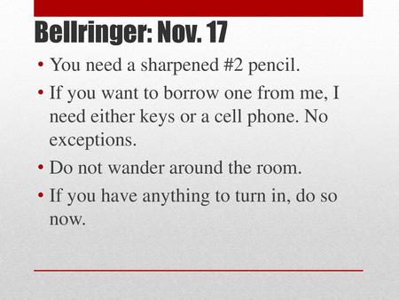 Bellringer: Nov. 17 You need a sharpened #2 pencil.