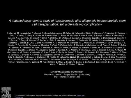 A matched case–control study of toxoplasmosis after allogeneic haematopoietic stem cell transplantation: still a devastating complication  A. Conrad,