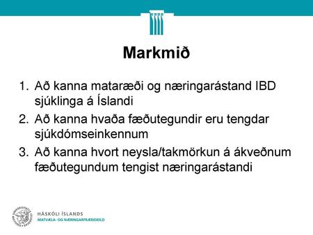 Markmið Að kanna mataræði og næringarástand IBD sjúklinga á Íslandi