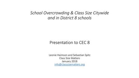 School Overcrowding & Class Size Citywide and in District 8 schools Presentation to CEC 8 Leonie Haimson and Sebastian Spitz Class Size Matters January.