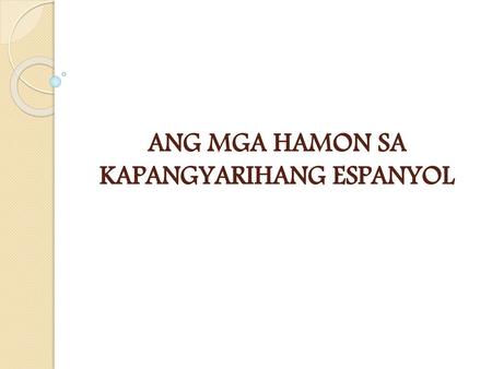 ANG MGA HAMON SA KAPANGYARIHANG ESPANYOL