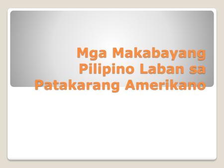 Mga Makabayang Pilipino Laban sa Patakarang Amerikano