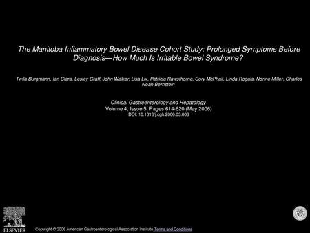 The Manitoba Inflammatory Bowel Disease Cohort Study: Prolonged Symptoms Before Diagnosis—How Much Is Irritable Bowel Syndrome?  Twila Burgmann, Ian Clara,