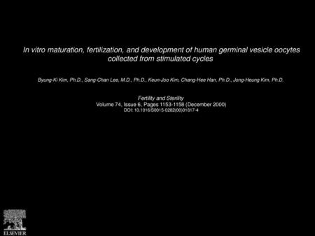 In vitro maturation, fertilization, and development of human germinal vesicle oocytes collected from stimulated cycles  Byung-Ki Kim, Ph.D., Sang-Chan.