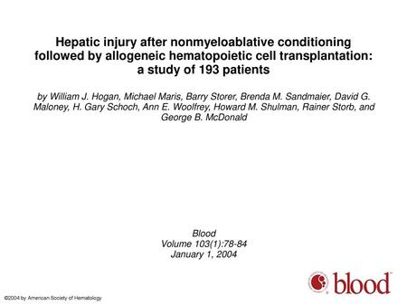 Hepatic injury after nonmyeloablative conditioning followed by allogeneic hematopoietic cell transplantation: a study of 193 patients by William J. Hogan,